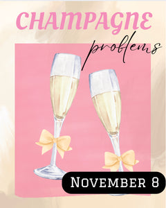 “CHAMPAGNE PROBLEMS” November 8, 7-9PM