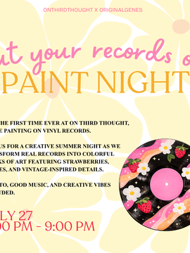 “PUT YOUR RECORDS ON” PAINT NIGHT JULY 27, ON THIRD THOUGHT