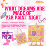 Load image into Gallery viewer, “WHAT DREAMS ARE MADE OF” Y2K PAINT NIGHT AUGUST 11, ON THIRD THOUGHT
